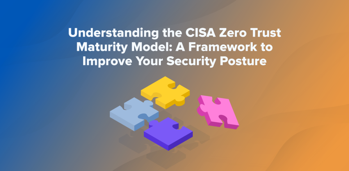 Understanding The CISA Zero Trust Maturity Model: A Framework To ...